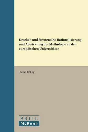 Drachen und Sirenen: Die Rationalisierung und Abwicklung der Mythologie an den europäischen Universitäten