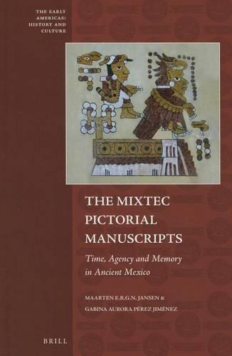 The Mixtec Pictorial Manuscripts: Time, Agency and Memory in Ancient Mexico