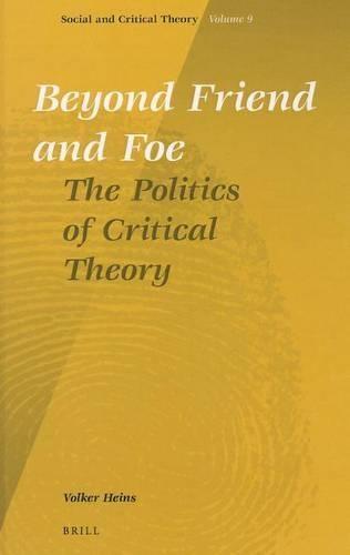 Beyond Friend and Foe: The Politics of Critical Theory