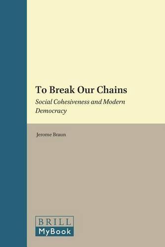 To Break Our Chains: Social Cohesiveness and Modern Democracy