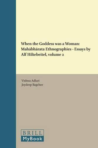 When the Goddess was a Woman: Mahābhārata Ethnographies - Essays by Alf Hiltebeitel, volume 2
