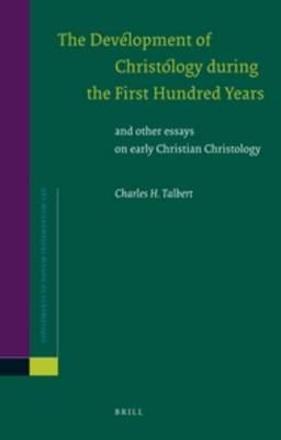 The Development of Christology during the First Hundred Years: and other essays on early Christian Christology
