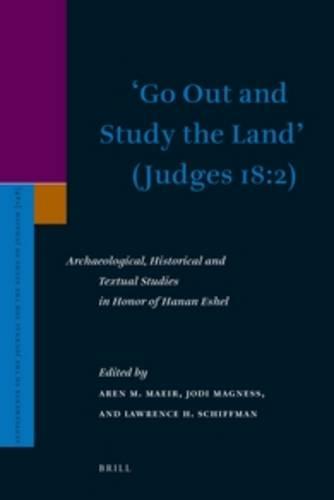 ‘Go Out and Study the Land’ (Judges 18:2): Archaeological, Historical and Textual Studies in Honor of Hanan Eshel