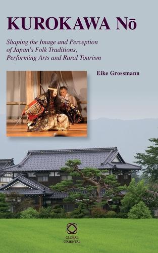 Kurokawa Nō: Shaping the Image and Perception of Japan’s Folk Traditions, Performing Arts and Rural Tourism