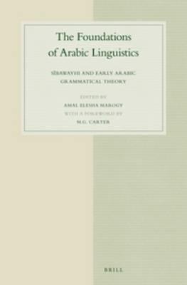The Foundations of Arabic Linguistics: Sībawayhi and Early Arabic Grammatical Theory