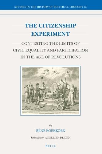 The Citizenship Experiment: Contesting the Limits of Civic Equality and Participation in the Age of Revolutions