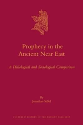 Prophecy in the Ancient Near East: A Philological and Sociological Comparison