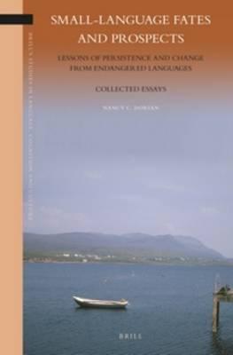 Small-Language Fates and Prospects: Lessons of Persistence and Change from Endangered Languages: Collected Essays