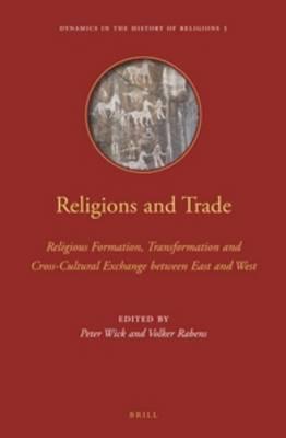 Religions and Trade: Religious Formation, Transformation and Cross-Cultural Exchange between East and West