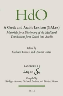 A Greek and Arabic Lexicon (GALex): Materials for a Dictionary of the Mediaeval Translations from Greek into Arabic. Fascicle 11, بعد to بكى