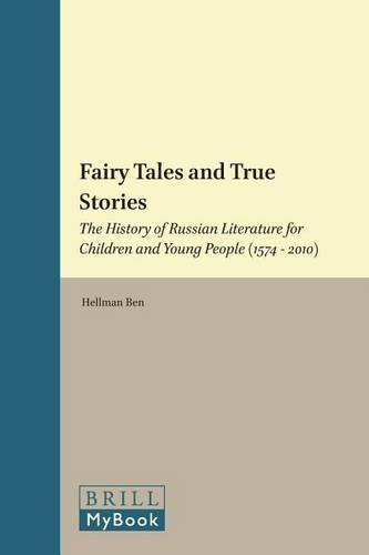 Fairy Tales and True Stories: The History of Russian Literature for Children and Young People (1574 - 2010)