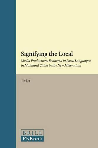 Signifying the Local: Media Productions Rendered in Local Languages in Mainland China in the New Millennium