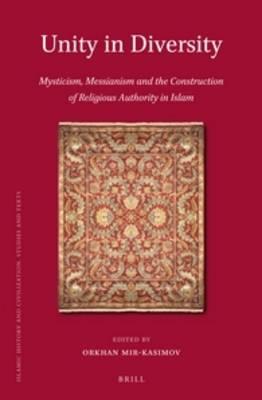 Unity in Diversity: Mysticism, Messianism and the Construction of Religious Authority in Islam