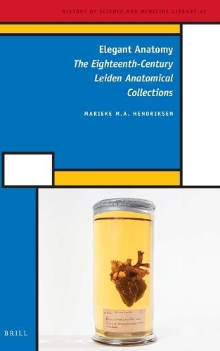 Elegant Anatomy: The Eighteenth-Century Leiden Anatomical Collections