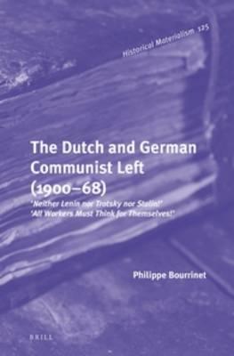 The Dutch and German Communist Left (1900–68): ‘Neither Lenin nor Trotsky nor Stalin!’ - ‘All Workers Must Think for Themselves!’