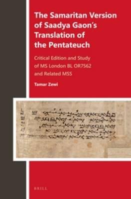 The Samaritan Version of Saadya Gaon’s Translation of the Pentateuch: Critical Edition and Study of MS London BL OR7562 and Related MSS