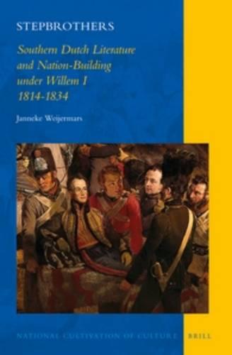 Stepbrothers: Southern Dutch Literature and Nation-Building under Willem I, 1814-1834