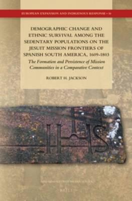 Demographic Change and Ethnic Survival among the Sedentary Populations on the Jesuit Mission Frontiers of Spanish South America, 1609-1803: The Formation and Persistence of Mission Communities in a Comparative Context