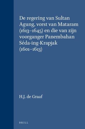 De regering van Sultan Agung, vorst van Mataram (1613-1645) en die van zijn voorganger Panembahan Séda-ing-Krapjak (1601-1613)