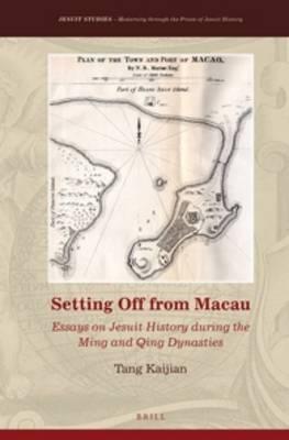 Setting Off from Macau: Essays on Jesuit History during the Ming and Qing Dynasties