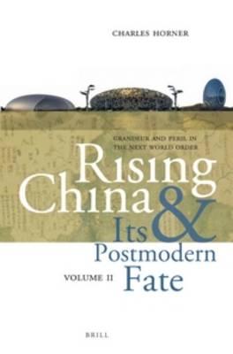 Rising China and Its Postmodern Fate, Volume II: Grandeur and Peril in the Next World Order