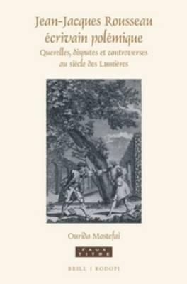 Jean-Jacques Rousseau écrivain polémique: Querelles, disputes et controverses au siècle des Lumières