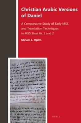 Christian Arabic Versions of Daniel: A Comparative Study of Early MSS and Translation Techniques in MSS Sinai Ar. 1 and 2