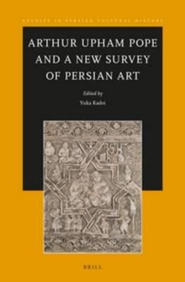 Arthur Upham Pope and A New Survey of Persian Art