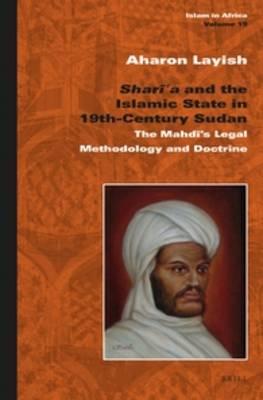 Shari'a and the Islamic State in 19th-Century Sudan: The Mahdi's Legal Methodology and Doctrine