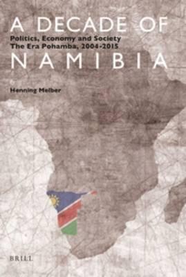 A Decade of Namibia: Politics, Economy and Society – The Era Pohamba, 2004-2015