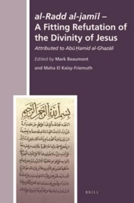 al-Radd al-jamīl - A Fitting Refutation of the Divinity of Jesus: Attributed to Abū Ḥāmid al-Ghazālī
