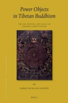 Power Objects in Tibetan Buddhism: The Life, Writings, and Legacy of Sokdokpa Lodroe Gyeltsen