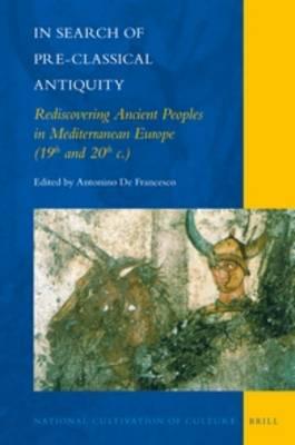 In Search of Pre-Classical Antiquity: Rediscovering Ancient Peoples in Mediterranean Europe (19th and 20th c.)