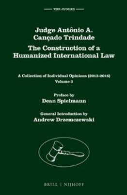 Judge Antonio A. Cancado Trindade. The Construction of a Humanized International Law: A Collection of Individual Opinions (2013-2016), Volume 3