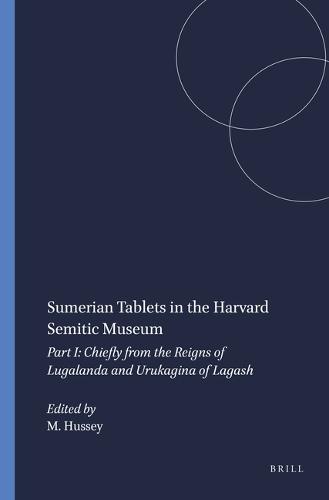 Sumerian Tablets in the Harvard Semitic Museum: Part I: Chiefly from the Reigns of Lugalanda and Urukagina of Lagash
