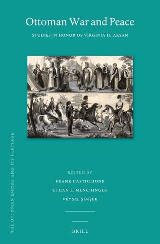 Ottoman War and Peace: Studies in Honor of Virginia H. Aksan