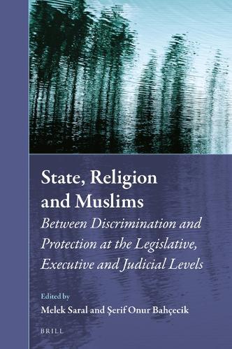 State, Religion and Muslims: Between Discrimination and Protection at the Legislative, Executive and Judicial Levels