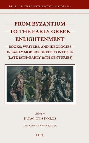 From Byzantium to the Early Greek Enlightenment: Books, Writers, and Ideologies in Early Modern Greek Contexts (Late 15th − Early 18th Centuries)