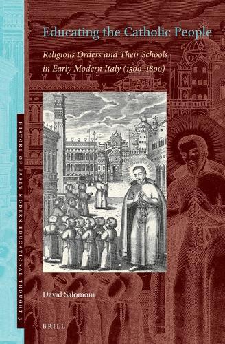 Educating the Catholic People: Religious Orders and Their Schools in Early Modern Italy (1500–1800)