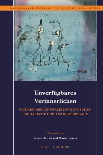 Unverfügbares Verinnerlichen: Figuren der Einverleibung zwischen Eucharistie und Anthropophagie