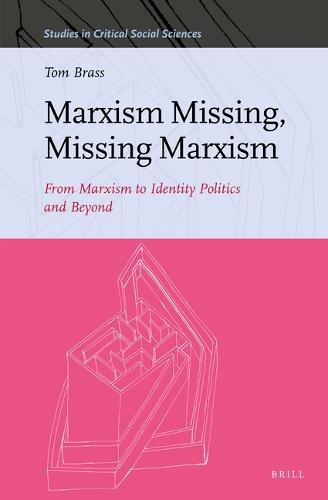 Marxism Missing, Missing Marxism: From Marxism to Identity Politics and Beyond
