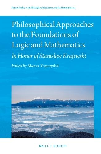 Philosophical Approaches to the Foundations of Logic and Mathematics: In Honor of Stanisław Krajewski
