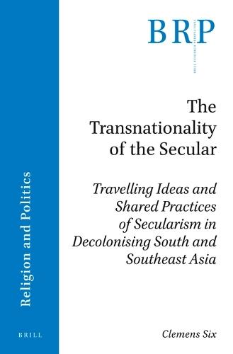 The Transnationality of the Secular: Travelling Ideas and Shared Practices of Secularism in Decolonising South and Southeast Asia