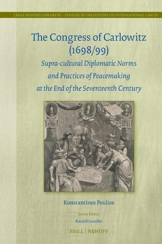 The Congress of Carlowitz (1698/99): Supra-cultural Diplomatic Norms and Practices of Peacemaking at the End of the Seventeenth Century