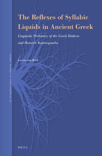 The Reflexes of Syllabic Liquids in Ancient Greek: Linguistic Prehistory of the Greek Dialects and Homeric Kunstsprache