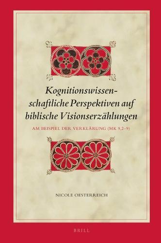 Kognitionswissenschaftliche Perspektiven auf biblische Visionserzählungen: Am Beispiel der Verklärung (Mk 9,2–9)