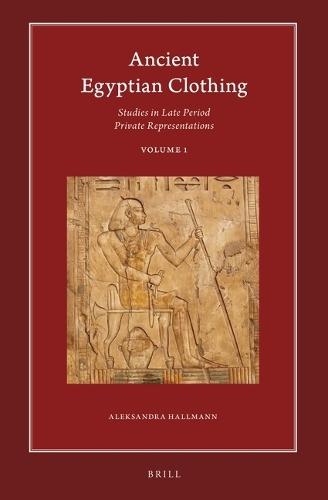 Ancient Egyptian Clothing: Studies in Late Period Private Representations: Volume 1