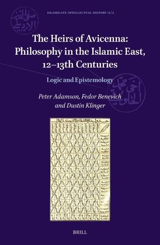 The Heirs of Avicenna: Philosophy in the Islamic East, 12–13th Centuries: Logic and Epistemology