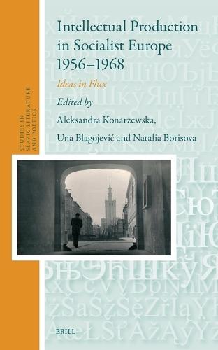 Intellectual Production in Socialist Europe 1956-1968: Ideas in Flux