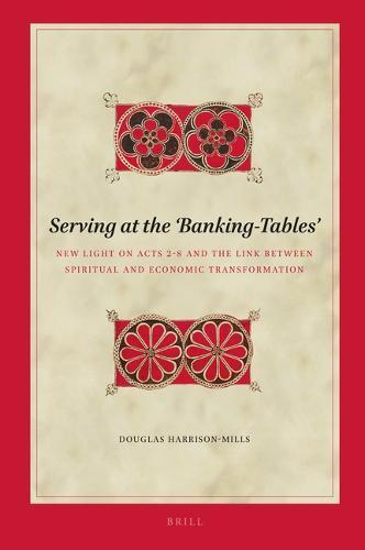 Serving at the 'Banking-Tables': New Light on Acts 2-8 and the Link Between Spiritual and Economic Transformation